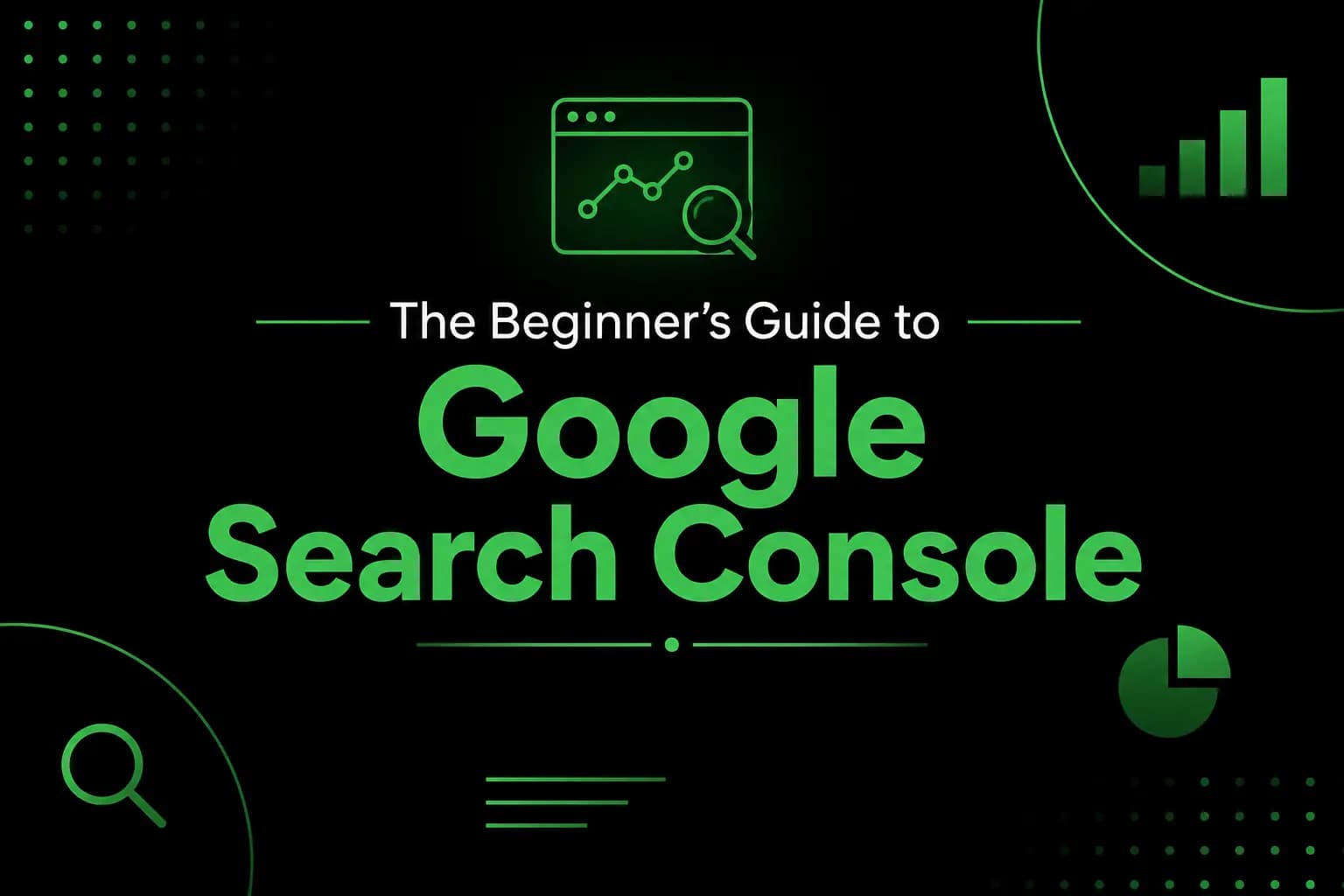 The Beginner’s Guide to Google Search Console